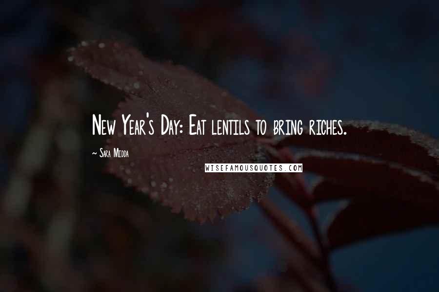 Sara Midda Quotes: New Year's Day: Eat lentils to bring riches.