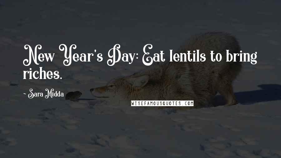Sara Midda Quotes: New Year's Day: Eat lentils to bring riches.