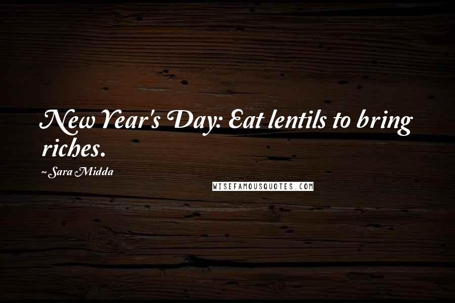 Sara Midda Quotes: New Year's Day: Eat lentils to bring riches.
