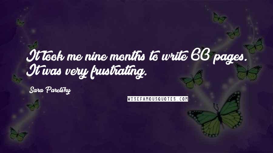 Sara Paretsky Quotes: It took me nine months to write 60 pages. It was very frustrating.