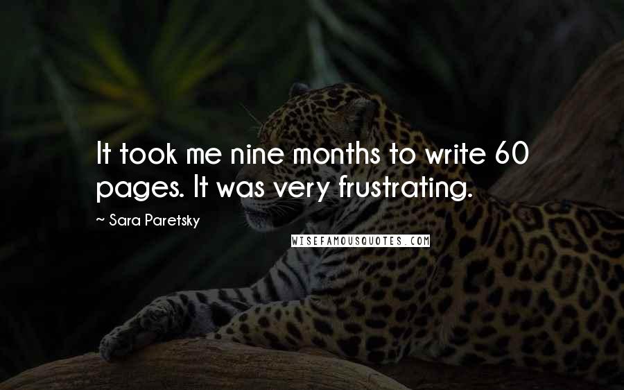 Sara Paretsky Quotes: It took me nine months to write 60 pages. It was very frustrating.