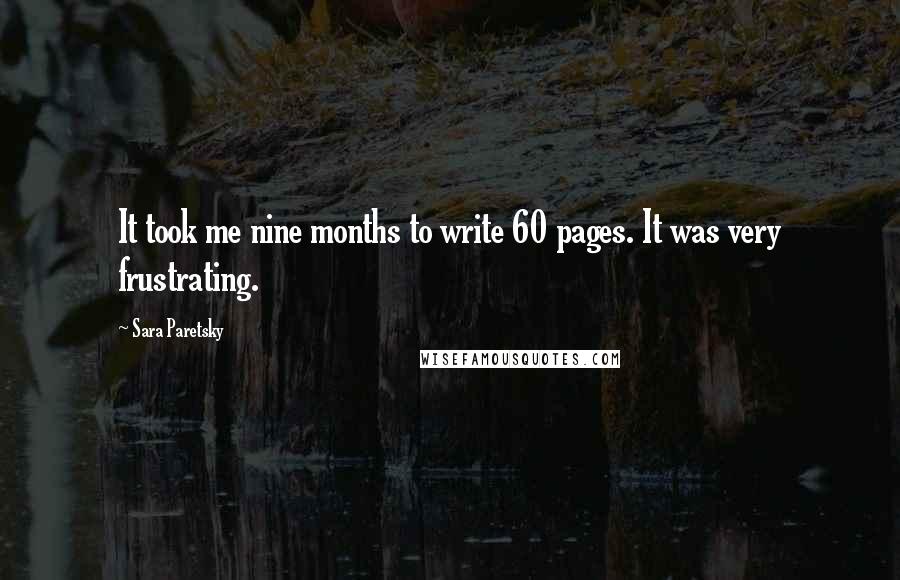 Sara Paretsky Quotes: It took me nine months to write 60 pages. It was very frustrating.