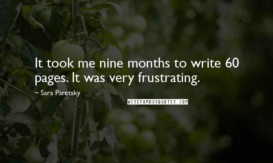 Sara Paretsky Quotes: It took me nine months to write 60 pages. It was very frustrating.
