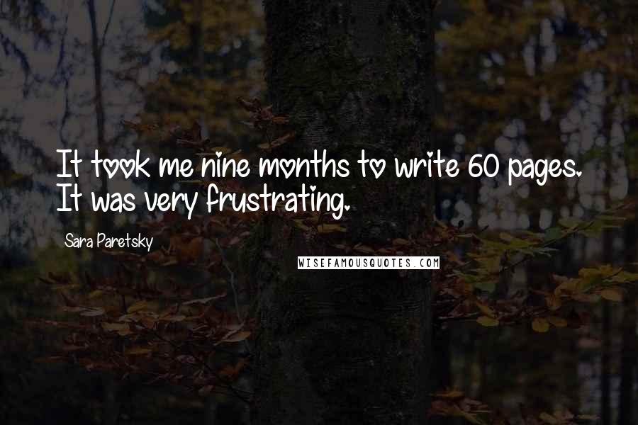 Sara Paretsky Quotes: It took me nine months to write 60 pages. It was very frustrating.