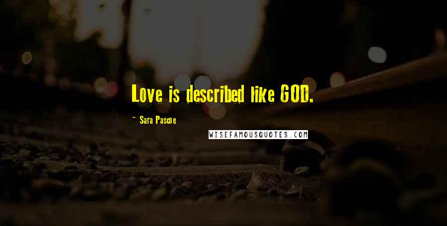 Sara Pascoe Quotes: Love is described like GOD.