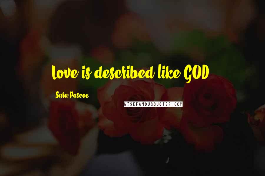 Sara Pascoe Quotes: Love is described like GOD.