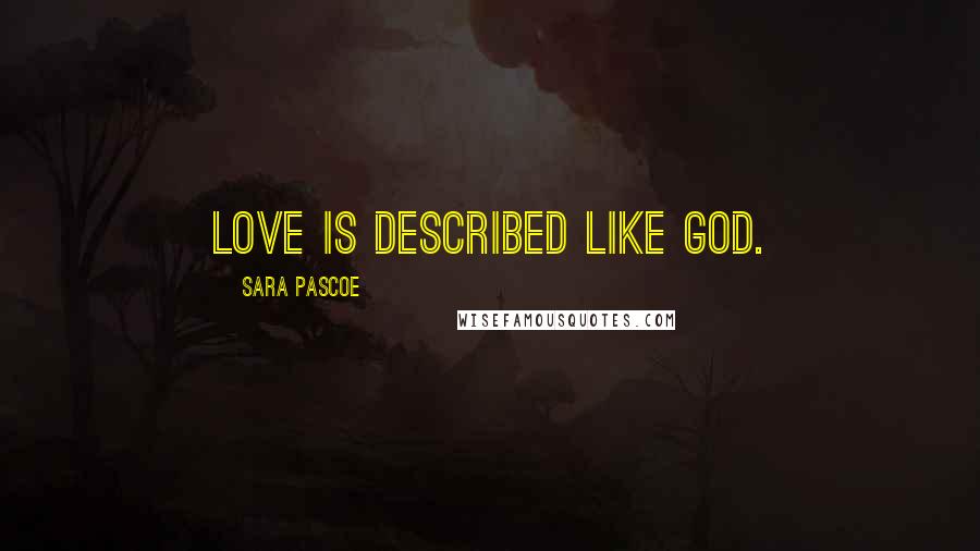 Sara Pascoe Quotes: Love is described like GOD.