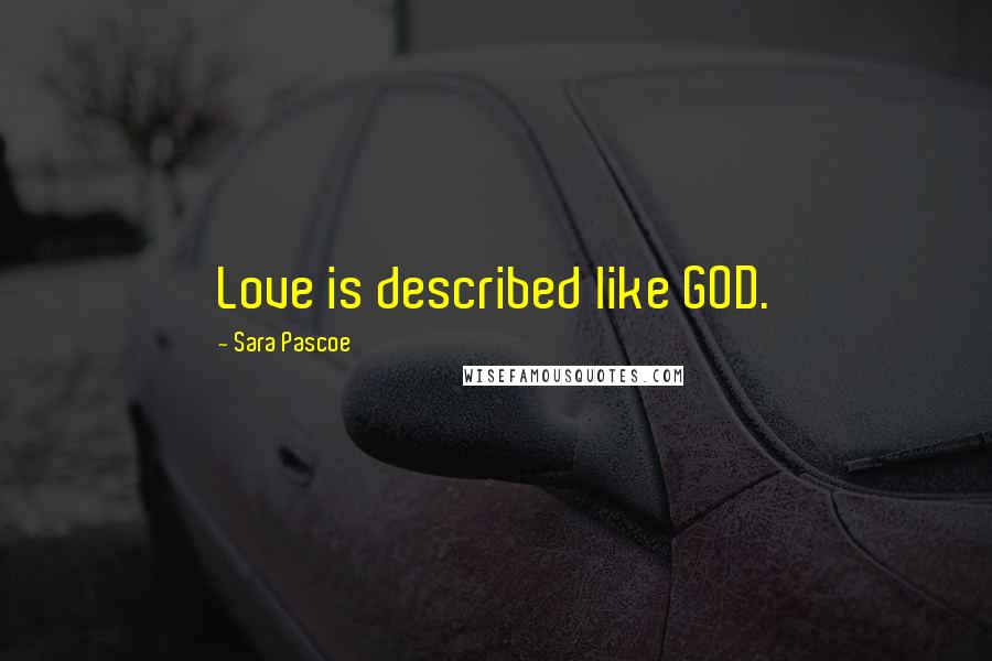 Sara Pascoe Quotes: Love is described like GOD.