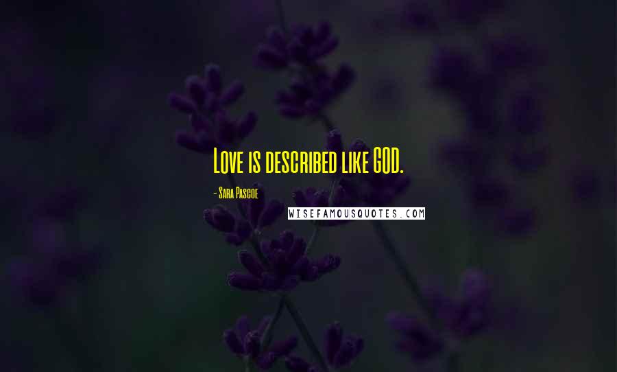 Sara Pascoe Quotes: Love is described like GOD.