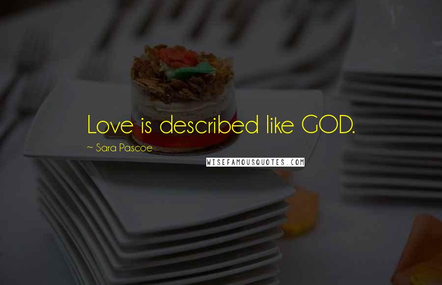 Sara Pascoe Quotes: Love is described like GOD.