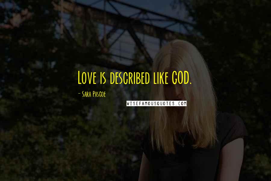 Sara Pascoe Quotes: Love is described like GOD.