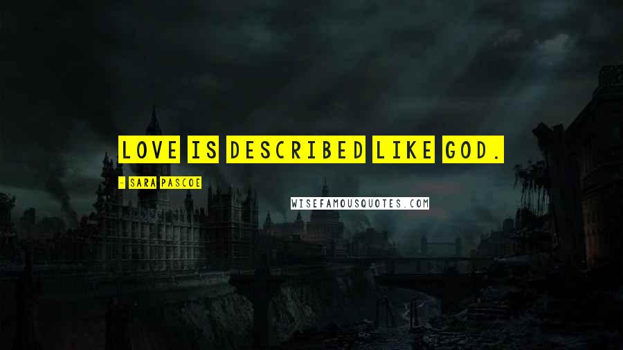 Sara Pascoe Quotes: Love is described like GOD.