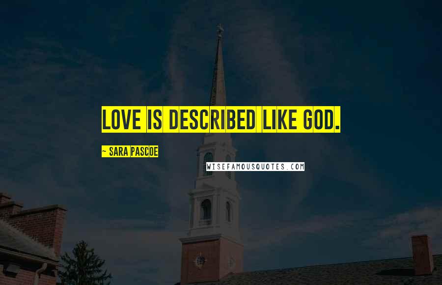 Sara Pascoe Quotes: Love is described like GOD.