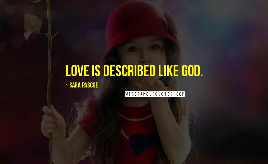 Sara Pascoe Quotes: Love is described like GOD.