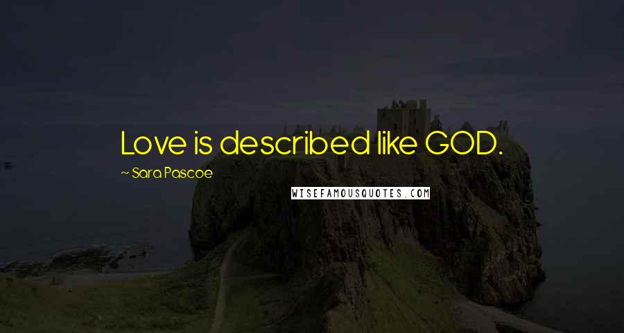 Sara Pascoe Quotes: Love is described like GOD.