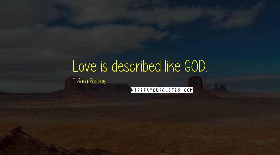 Sara Pascoe Quotes: Love is described like GOD.