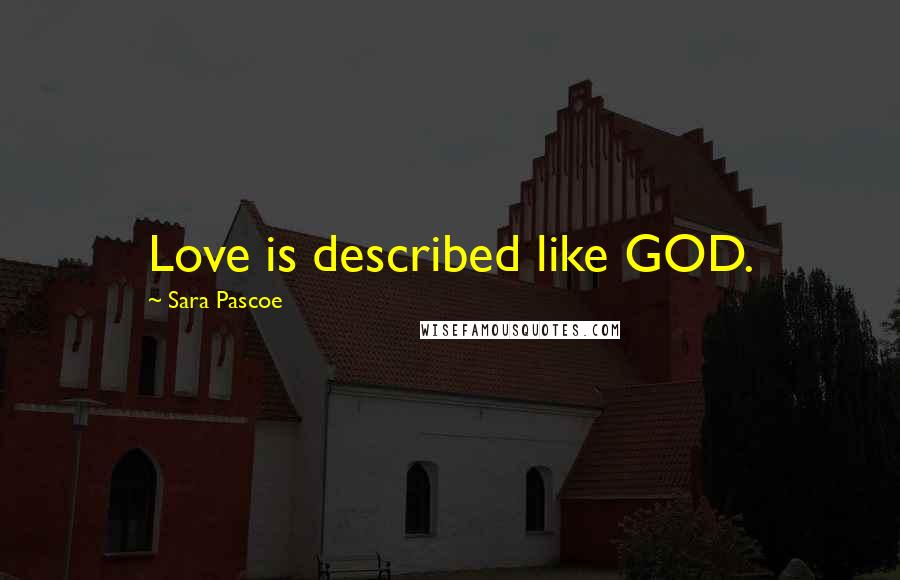 Sara Pascoe Quotes: Love is described like GOD.