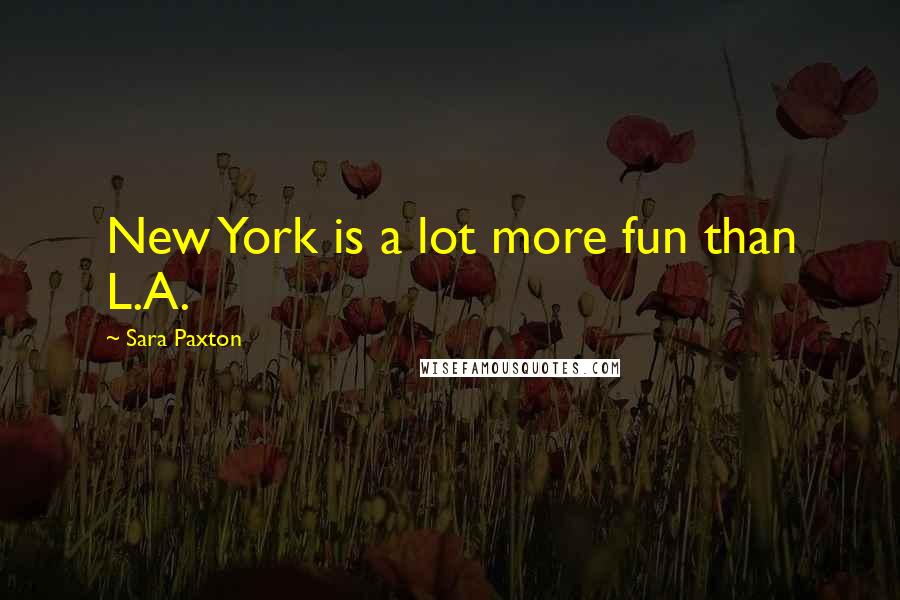 Sara Paxton Quotes: New York is a lot more fun than L.A.