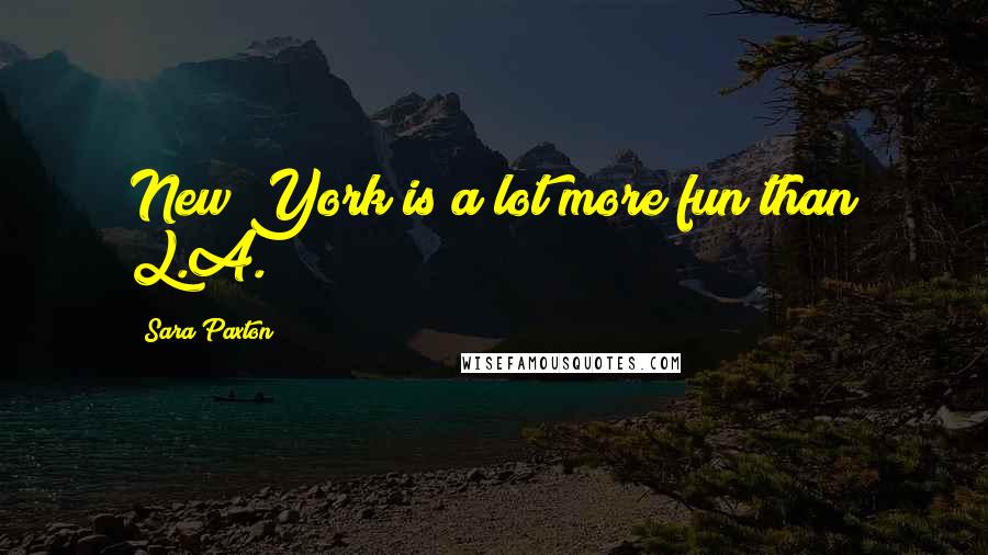 Sara Paxton Quotes: New York is a lot more fun than L.A.