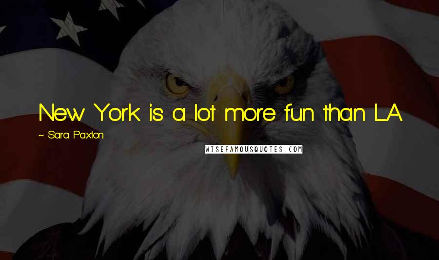 Sara Paxton Quotes: New York is a lot more fun than L.A.