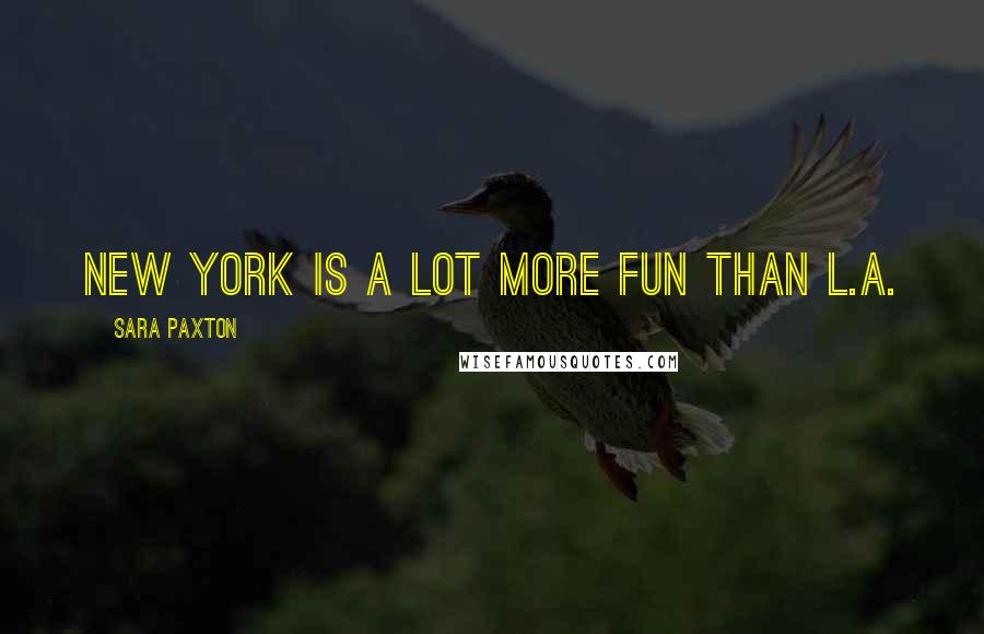 Sara Paxton Quotes: New York is a lot more fun than L.A.