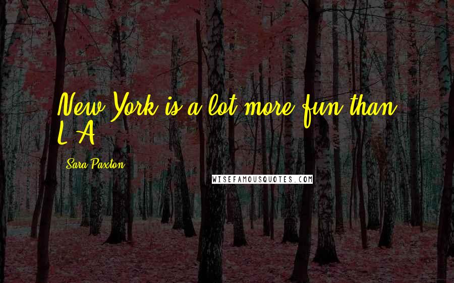 Sara Paxton Quotes: New York is a lot more fun than L.A.