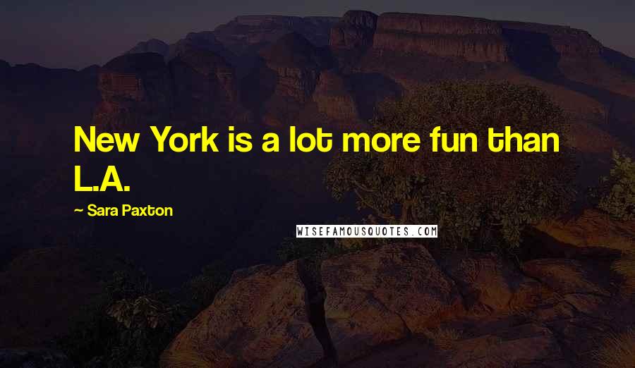Sara Paxton Quotes: New York is a lot more fun than L.A.