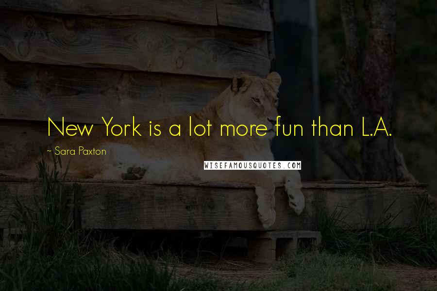 Sara Paxton Quotes: New York is a lot more fun than L.A.