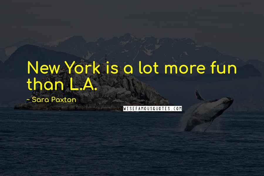 Sara Paxton Quotes: New York is a lot more fun than L.A.