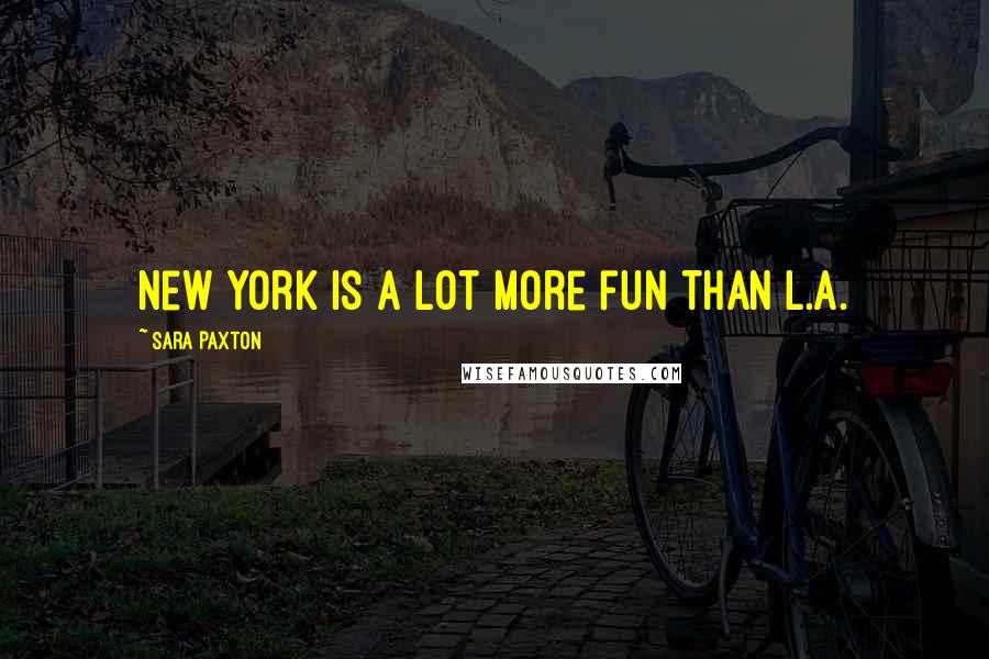 Sara Paxton Quotes: New York is a lot more fun than L.A.