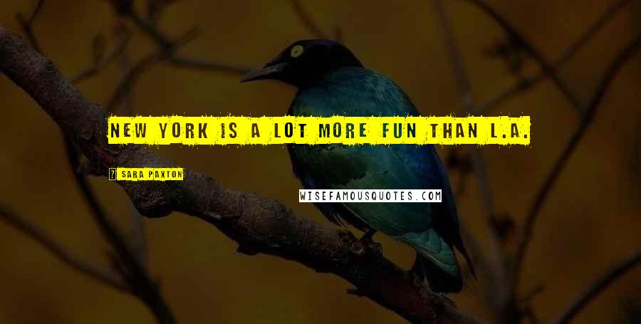 Sara Paxton Quotes: New York is a lot more fun than L.A.