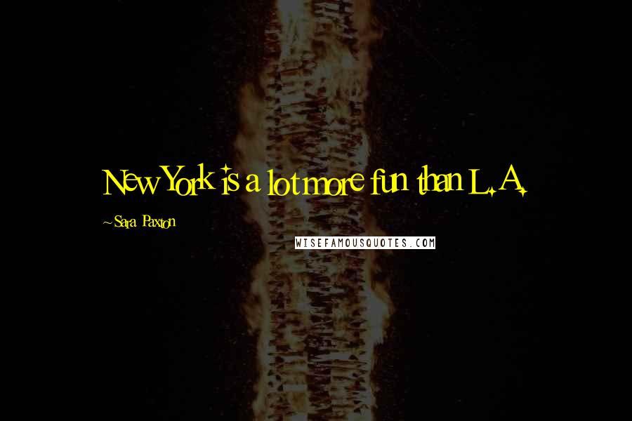 Sara Paxton Quotes: New York is a lot more fun than L.A.