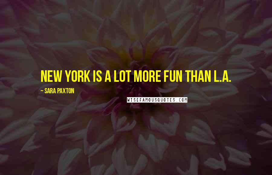 Sara Paxton Quotes: New York is a lot more fun than L.A.
