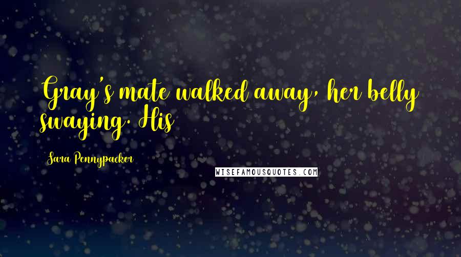 Sara Pennypacker Quotes: Gray's mate walked away, her belly swaying. His