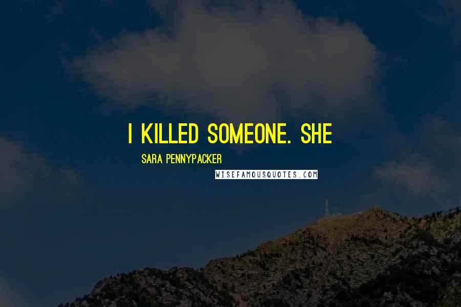 Sara Pennypacker Quotes: I killed someone. She