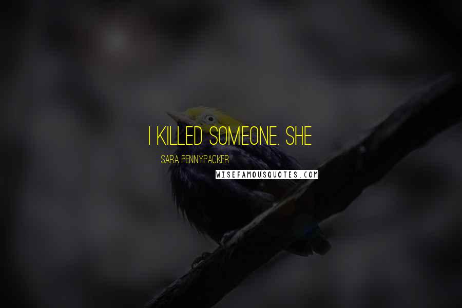 Sara Pennypacker Quotes: I killed someone. She