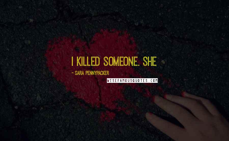 Sara Pennypacker Quotes: I killed someone. She
