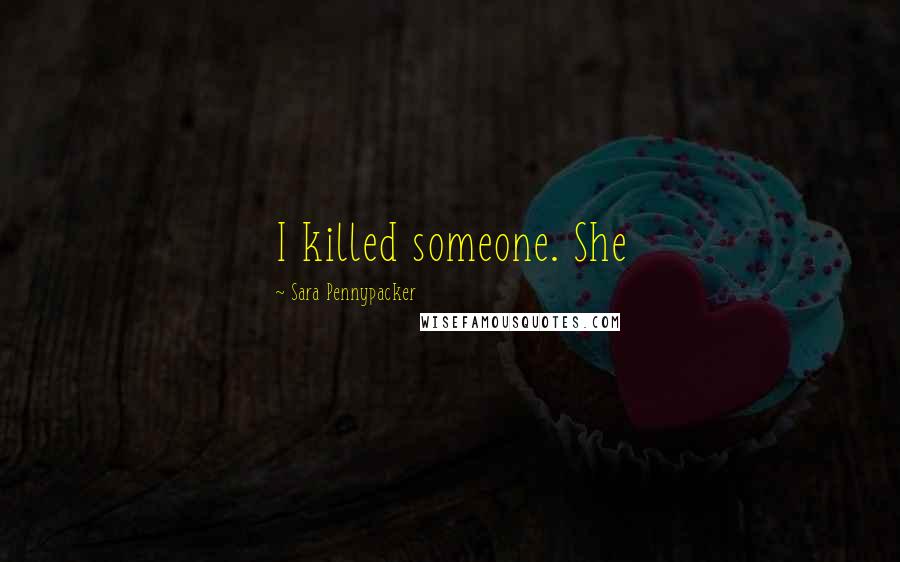 Sara Pennypacker Quotes: I killed someone. She