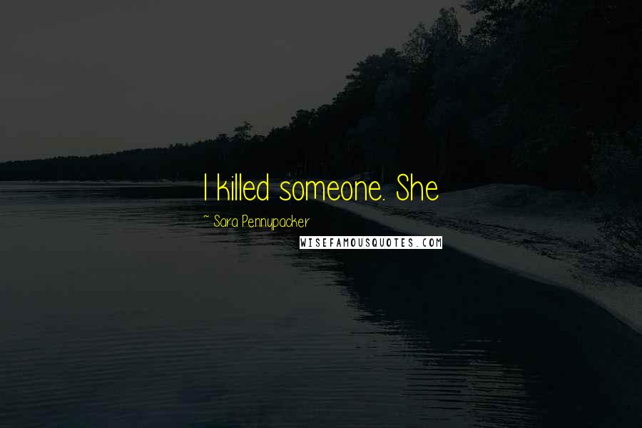 Sara Pennypacker Quotes: I killed someone. She