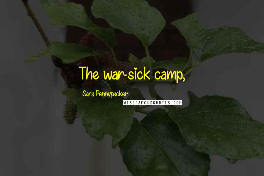 Sara Pennypacker Quotes: The war-sick camp,