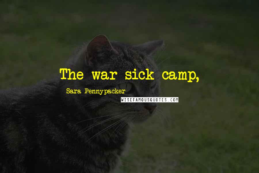 Sara Pennypacker Quotes: The war-sick camp,