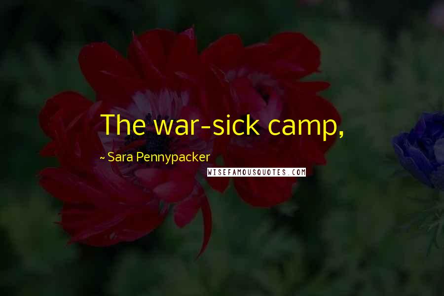 Sara Pennypacker Quotes: The war-sick camp,