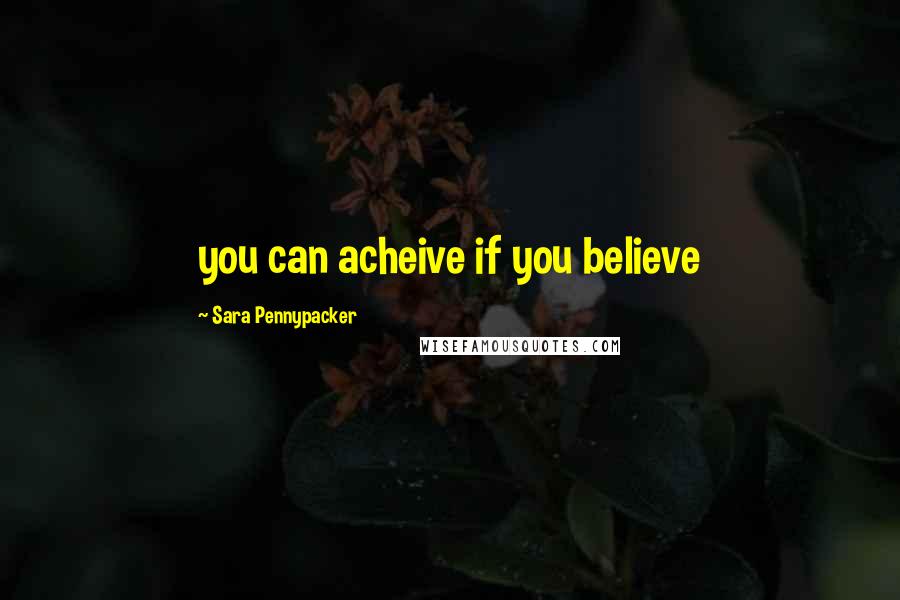 Sara Pennypacker Quotes: you can acheive if you believe