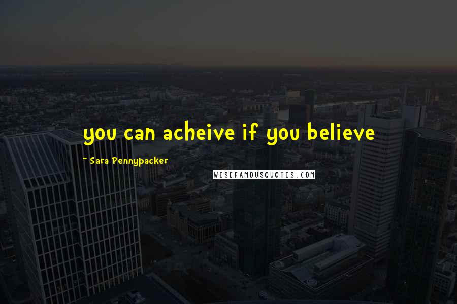 Sara Pennypacker Quotes: you can acheive if you believe