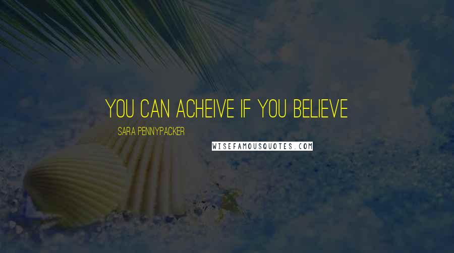 Sara Pennypacker Quotes: you can acheive if you believe