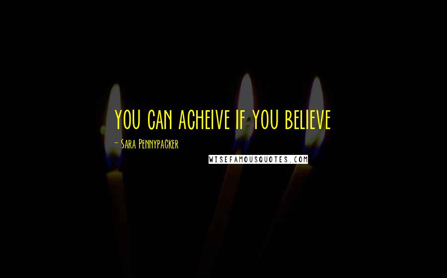 Sara Pennypacker Quotes: you can acheive if you believe