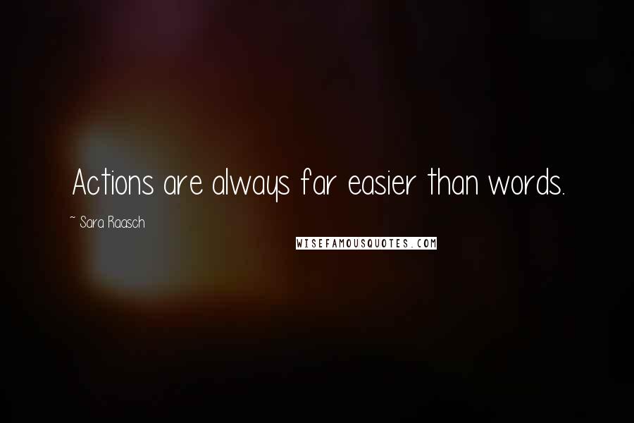 Sara Raasch Quotes: Actions are always far easier than words.