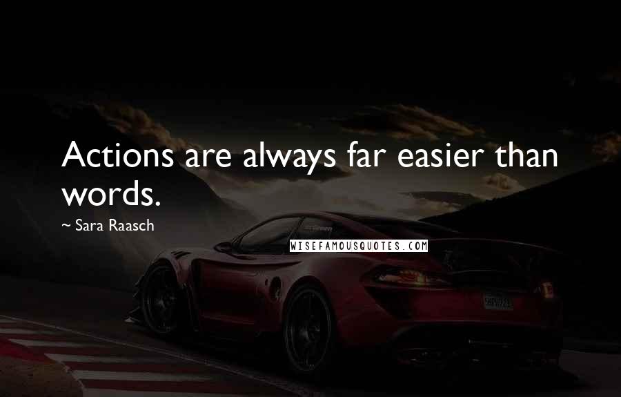 Sara Raasch Quotes: Actions are always far easier than words.