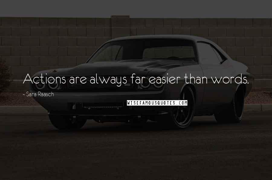 Sara Raasch Quotes: Actions are always far easier than words.