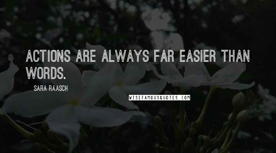 Sara Raasch Quotes: Actions are always far easier than words.